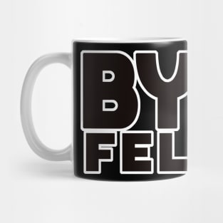 Bye Felicia Mug